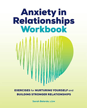 Anxiety in Relationships Workbook: Exercises for Nurturing Yourself and Building Stronger Relationships