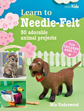 Learn to Needle-Felt: 30 adorable animal projects for children aged 7+ (7)