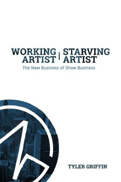 Working Artist, Starving Artist: The New Business Of Show Business