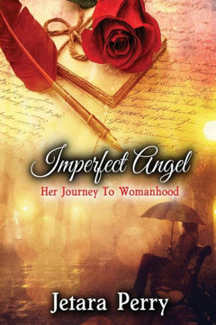 Imperfect Angel: Her Journey To Womanhood Imperfect Angel: Her Journey To Womanhood