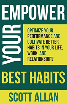 Empower Your Best Habits: Create Better Habits for Your Life, Finance, Productivity, Physical and Mental Health (Pathways to Mastery Series)
