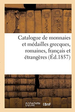 Catalogue de monnaies et m?ailles grecques, romaines, fran?is et ?rang?es (French Edition)