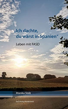 Ich dachte, du warst in Spanien: Leben mit FASD (German Edition) Ich dachte, du warst in Spanien: Leben mit FASD (German Edition)
