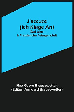 J'accuse (Ich klage an): Zwei Jahre in franz?ischer Gefangenschaft (German Edition)
