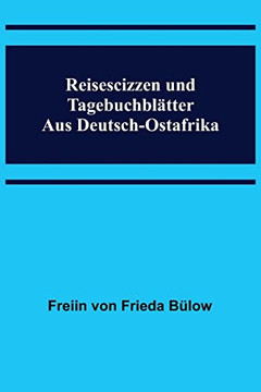 Reisescizzen und Tagebuchbl?ter aus Deutsch-Ostafrika (German Edition)