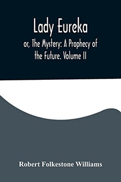 Lady Eureka; or, The Mystery: A Prophecy of the Future. Volume II
