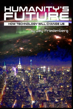 Humanity'S Future: How Technology Will Change Us Humanity'S Future: How Technology Will Change Us