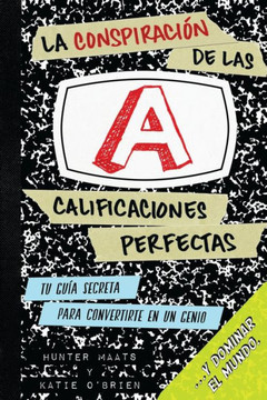 La Conspiraci?N De Las Calificaciones Perfectas: Tu Gu?a Secreta Para Convertirte En Un Genio Y Dominar El Mundo (Spanish Edition) La Conspiraci?N De Las Calificaciones Perfectas: Tu Gu?a Secreta Para Convertirte En Un Genio Y Dominar El Mundo (Spanish Edition)