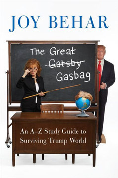 The Great Gasbag: An A-To-Z Study Guide To Surviving Trump World