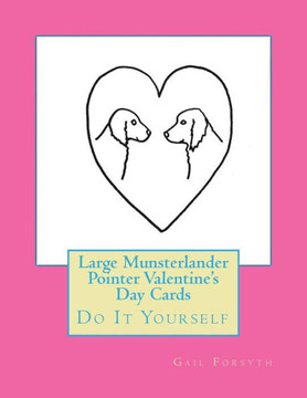 Large Munsterlander Pointer Valentine'S Day Cards: Do It Yourself