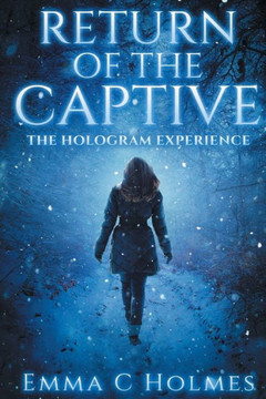 Return Of The Captive- The Hologram Experience (Captive-The Hologram Experience Is Series 1) Return Of The Captive- The Hologram Experience (Captive-The Hologram Experience Is Series 1)