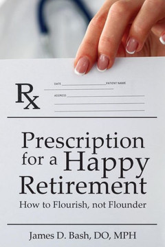 Prescription For A Happy Retirement: How To Flourish, Not Flounder