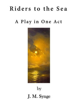 Riders To The Sea: A Play In One Act