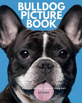 Bulldog Picture Book : Bulldog Quotes Inspire Your Day (Bulldog Book) Bulldog Picture Book : Bulldog Quotes Inspire Your Day (Bulldog Book)