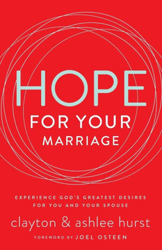 Hope For Your Marriage: Experience God? Greatest Desires For You And Your Spouse