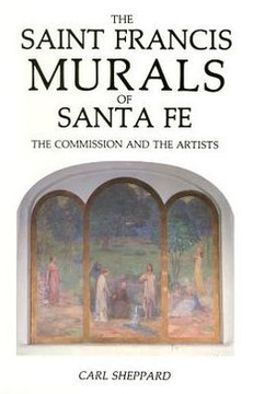 The Saint Francis Murals Of Santa Fe: The Commission And The Artists