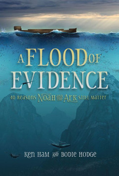 A Flood Of Evidence: 40 Reasons Noah And The Ark Still Matter
