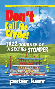 Don'T Call Me Clyde: Jazz Journey Of A Sixties Stomper