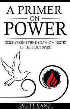 A Primer On Power: Discovering The Dynamic Ministry Of The Holy Spirit