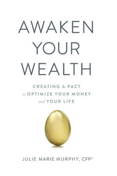 Awaken Your Wealth: Creating A Pact To Optimize Your Money And Your Life - 9780980113310
