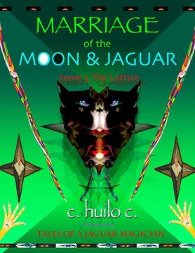 Marriage Of Moon & Jaguar: Tome 3: The Lattice (Tales Of A Jaguar Magician) Marriage Of Moon & Jaguar: Tome 3: The Lattice (Tales Of A Jaguar Magician)