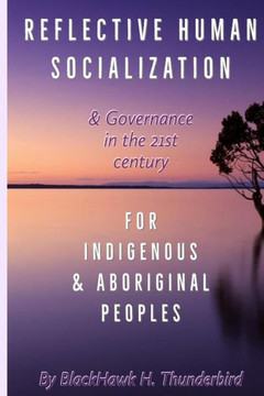 Reflective Human Socialization: & Governance In The 21St Century For Indigenous & Aboriginal Peoples