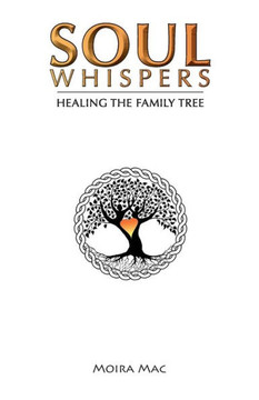 Soul Whispers: Healing The Family Tree Soul Whispers: Healing The Family Tree