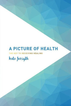 A Picture Of Health: The Key To Receiving Healing