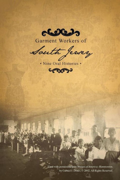 Garment Workers Of South Jersey: Nine Oral Histories