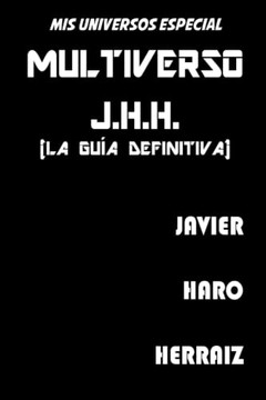 Multiverso J.H.H. (La Gu? Definitiva) (Mis Universos) (Spanish Edition)