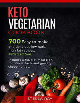 Keto Vegetarian Cookbook: 700 Easy to Make and Delicious Low-Carb, High Fat Recipes, #2020 Edition. Includes a 365 Diet Meal Plan, Nutritional Facts and Grocery Shopping Tips
