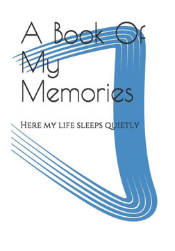 A Book Of My Memories: Here my life sleeps quietly - 9781686197093