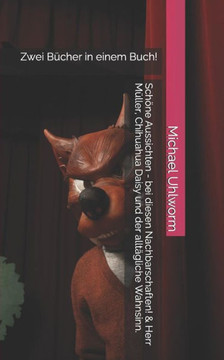 Sch?e Aussichten - Bei Diesen Nachbarschaften! & Herr M?ler, Chihuahua Daisy Und Der Allt?liche Wahnsinn.: Zwei B?her In Einem Buch!