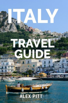 Italy Travel Guide: The Ultimate Traveler'S Italy Guidebook, History, Tour Book And Everything Italian