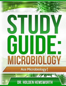 Ace Microbiology!: The Easy Guide To Ace Microbiology