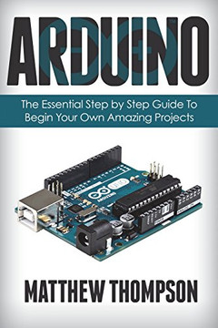 Arduino (Learn Programming Projects) (Volume 1) Arduino (Learn Programming Projects) (Volume 1)