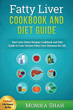 Fatty Liver Cookbook & Diet Guide: 85 Most Powerful Recipes To Avert Fatty Liver & Lose Weight Fast