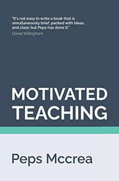 Motivated Teaching : Harnessing the Science of Motivation to Boost Attention and Effort in the Classroom