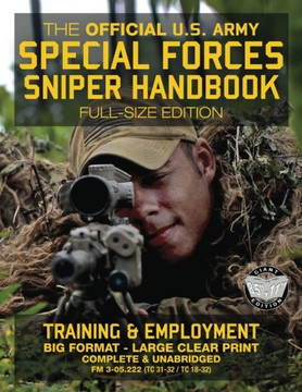 The Official Us Army Special Forces Sniper Handbook: Full Size Edition: Discover The Unique Secrets Of The Elite Long Range Shooter: 450+ Pages, Big ... 31-32 / Tc 18-32) (Carlile Military Library) The Official Us Army Special Forces Sniper Handbook: Full Size Edition: Discover The Unique Secrets Of The Elite Long Range Shooter: 450+ Pages, Big ... 31-32 / Tc 18-32) (Carlile Military Library)