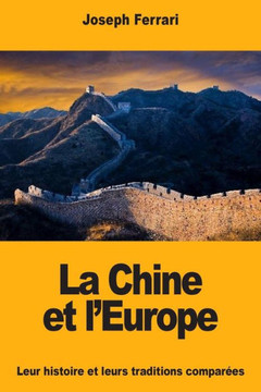 La Chine et l'Europe: Leur histoire et leurs traditions compar?s (French Edition)