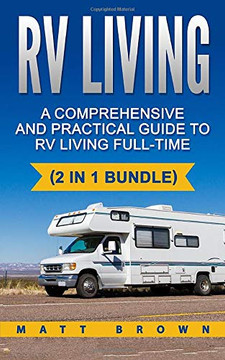 RV Living: A Comprehensive and Practical Guide to RV Living Full-time ((2 in 1 bundle, RV Boondocking, Motorhome)) (Volume 1)