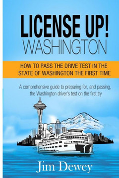 License Up! Washington: How To Pass The Drive Test In The State Of Washington The First Time.
