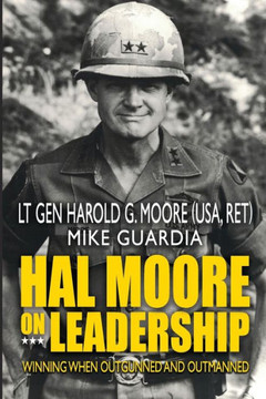 Hal Moore On Leadership: Winning When Outgunned And Outmanned