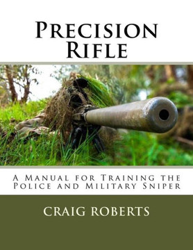 Precision Rifle : A Training Manual For Police And Military Snipers