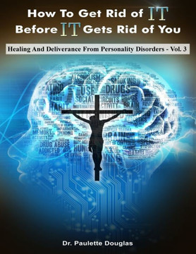 Healing And Deliverance From Personality Disorders (Get Rid Of It Before It Get Rid Of You)