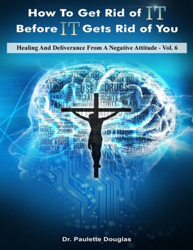 Healing And Deliverance From A Negative Attitude (How To Get Rid Of It Before It Get Rid Of You) Healing And Deliverance From A Negative Attitude (How To Get Rid Of It Before It Get Rid Of You)