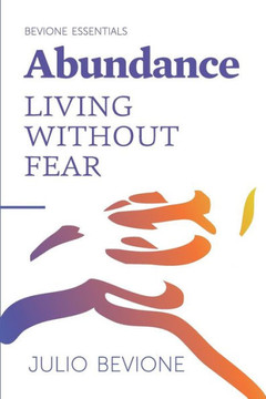 Abundance: Living without fear (Bevione Essentials)