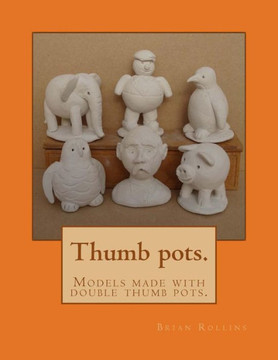 Thumb Pots.: Models Made With Double Thumb Pots.