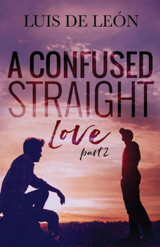A Confused Straight Love (Part 2) A Confused Straight Love (Part 2)