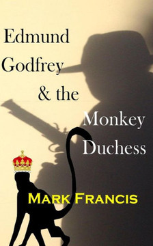 Edmund Godfrey & The Monkey Duchess (Book 3): Godfrey Sets Out To Rescue A Hostage - If He Survives Himself (The Godfrey Papers) Edmund Godfrey & The Monkey Duchess (Book 3): Godfrey Sets Out To Rescue A Hostage - If He Survives Himself (The Godfrey Papers)